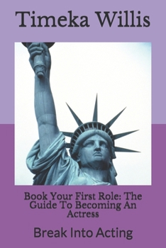 Paperback Book Your First Role: The Guide To Becoming An Actress: Break Into Acting Book