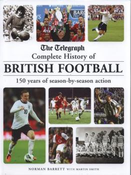 Hardcover Telegraph Complete History of British Football: 150 Years of Season-By-Season Action Book