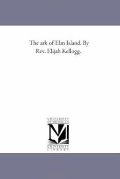 Paperback The Ark of Elm island. by Rev. Elijah Kellogg. Book