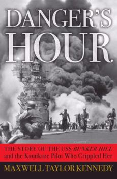 Hardcover Danger's Hour: The Story of the USS Bunker Hill and the Kamikaze Pilot Who Crippled Her Book