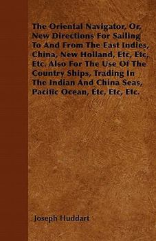 Paperback The Oriental Navigator, Or, New Directions For Sailing To And From The East Indies, China, New Holland, Etc, Etc, Etc. Also For The Use Of The Country Book