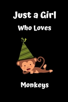 Just a Girl who Loves Monkeys: funny Monkey lovers notebookMonkey Notebook (Composition Book, Journal) College Ruled Medium Lined Journal Note Taking System for School and University (6 x 9 Large)