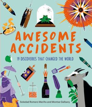 Hardcover Awesome Accidents: 19 Discoveries that Changed the World Book