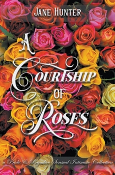 Paperback A Courtship of Roses: Books 1 - 5: A Pride and Prejudice Sensual Intimate Collection Book
