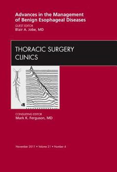 Hardcover Advances in the Management of Benign Esophageal Diseases, an Issue of Thoracic Surgery Clinics: Volume 21-4 Book
