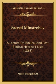 Paperback Sacred Minstrelsey: A Lecture On Biblical And Post-Biblical Hebrew Music (1863) Book
