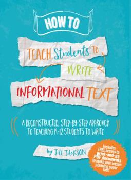 Spiral-bound How to Teach Students to Write Informational Text (A Deconstructed, Step-by-Step Approach to Teaching K-12 Students to Write) Book