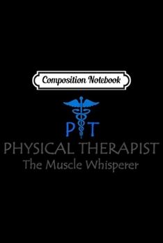 Composition Notebook: Physical Therapist Professional P for Women & Men Journal/Notebook Blank Lined Ruled 6x9 100 Pages
