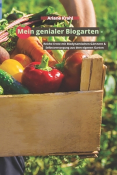 Paperback Mein genialer Biogarten: Reiche Ernte mit biodynamischen Gärtnern & Selbstversorgung aus dem eigenen Garten [German] Book