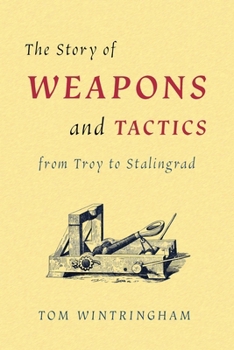 Paperback The Story of Weapons and Tactics from Troy to Stalingrad Book