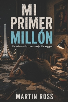 MI PRIMER MILLÓN: Una demanda.Un tatuaje.Un reggae. (Spanish Edition)