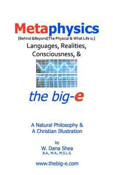 Paperback Metaphysics: Languages, Realities, Consciousness, & the big-e: A Natural Philosophy & A Christian Illustration Book