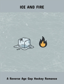 Paperback Ice And Fire: A Reverse Age Gap Hockey Romance Book