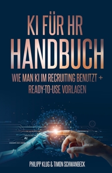 Paperback KI Handbuch für HR: Wie man KI effizient im Recruiting benutzt + ready-to-use Vorlagen [German] Book
