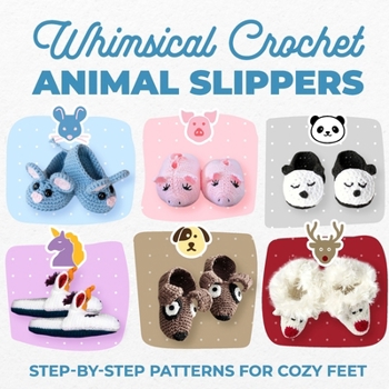 Paperback Whimsical Crochet Animal Slippers: Step-by-Step Patterns for Cozy Feet Book
