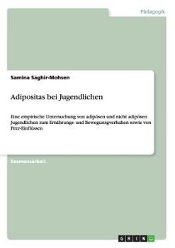 Paperback Adipositas bei Jugendlichen: Eine empirische Untersuchung von adipösen und nicht adipösen Jugendlichen zum Ernährungs- und Bewegunsgverhalten sowie vo [German] Book