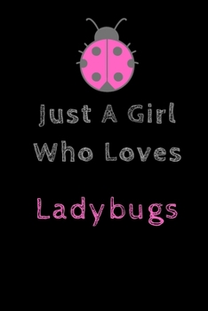 Paperback Just A Girl Who Loves Ladybugs: size at 6"x9" 120 PAGES/lined/ White paper/matte cover/journal/diary Book