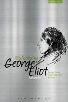 Hardcover Modernizing George Eliot: The Writer as Artist, Intellectual, Proto-Modernist, Cultural Critic Book