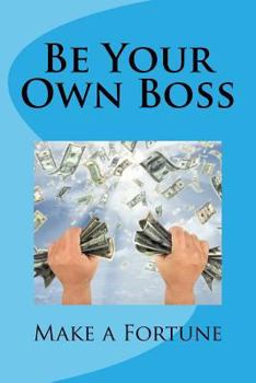 Paperback Be Your Own Boss: Make a Fortune Book