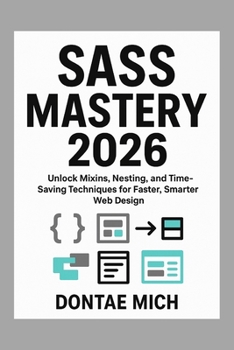 Paperback Sass Mastery 2026: Unlock Mixins, Nesting, and Time-Saving Techniques for Faster, Smarter Web Design Book