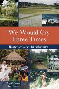 Paperback We Would Cry Three Times: Retirement...As An Adventure Book