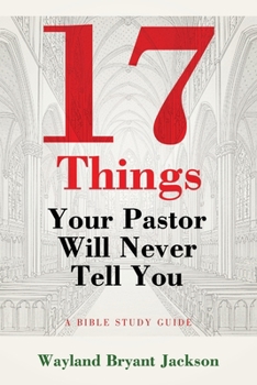 Paperback 17 Things Your Pastor Will Never Tell You: A Bible Study Guide Book