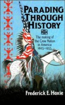 Parading through History: The Making of the Crow Nation in America 18051935 (Studies in North American Indian History) - Book  of the Cambridge Studies in North American Indian History
