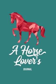 A Horse Lover's Journal: A Cute Horse Lover's Journal to write in| horse journal diary | 120 Pages Ruled Notebook ( 6" x 9" ) | Ideal Gift, horse notebook