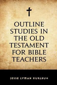 Outline Studies in the Old Testament for Bible Teachers: Exploring the Depths of Biblical Wisdom