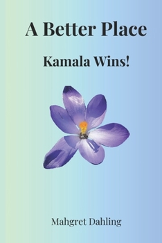 Paperback A Better Place: Kamala Wins!: Finding Calm, Hope, and a Better Place Book
