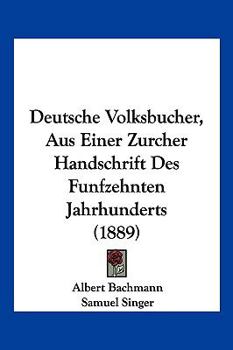 Paperback Deutsche Volksbucher, Aus Einer Zurcher Handschrift Des Funfzehnten Jahrhunderts (1889) [German] Book