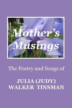 Paperback Mother's Musings: The Poetry and Songs of Julia (Judy) Walker TInsman Book