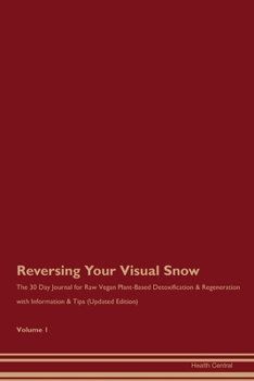 Paperback Reversing Your Visual Snow: The 30 Day Journal for Raw Vegan Plant-Based Detoxification & Regeneration with Information & Tips (Updated Edition) V Book