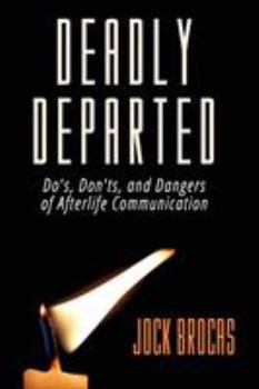 Paperback Deadly Departed: The Do's, Don'ts and Dangers of Afterlife Communication Book