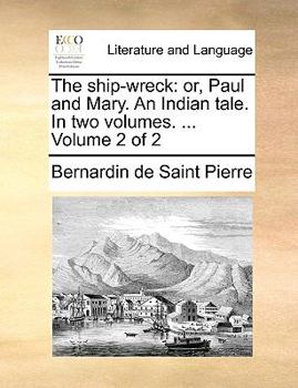 Paperback The Ship-Wreck: Or, Paul and Mary. an Indian Tale. in Two Volumes. ... Volume 2 of 2 Book