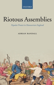 Hardcover Riotous Assemblies: Popular Protest in Hanoverian England Book