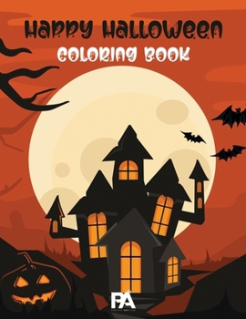 Happy Halloween Coloring Book: 70+ Spooky Coloring Pages Filled With Monsters, Witches, Pumpkin, Haunted House and Many More For Hours of Fun and Rel