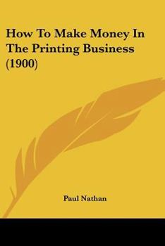 Paperback How To Make Money In The Printing Business (1900) Book