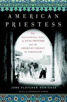 Hardcover American Priestess: The Extraordinary Story of Anna Spafford and the American Colony in Jerusalem Book