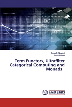 Paperback Term Functors, Ultrafilter Categorical Computing and Monads Book