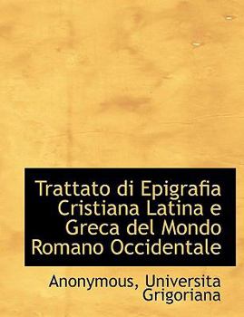 Paperback Trattato di Epigrafia Cristiana Latina e Greca del Mondo Romano Occidentale [Italian] Book