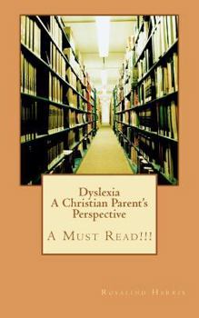 Paperback Dyslexia A Christian Parent's Perspective: A Must Read!!! Book