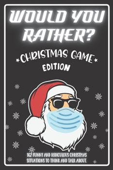 Paperback Would You Rather Christmas Game Edition: A Fun Challenging Questions for Kids Teens and The Whole Family (Perfect Stocking Stuffer Ideas) Book