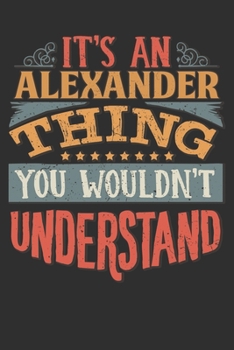 Paperback It's An Alexander You Wouldn't Understand: Want To Create An Emotional Moment For The Alexander Family? Show The Alexander's You Care With This Person Book