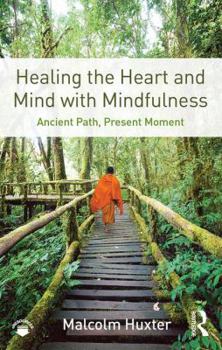 Paperback Healing the Heart and Mind with Mindfulness: Ancient Path, Present Moment Book