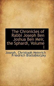 The Chronicles of Rabbi Joseph Ben Joshua Ben Meir, the Sphardi