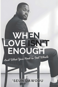 Paperback When Love Isn't Enough: And What You Need To Feel Whole Book