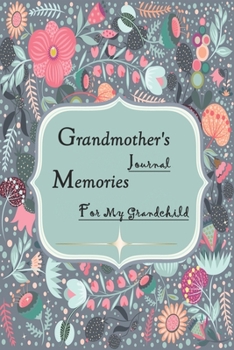 Grandmother's Journal Memories for My Grandchild: A Perfect Journal Gift Idea For Grandmother's - Gift for Grandparent’s Day or Grandchild’s Birthday - Autobiography (120 Pages, 6" x 9")