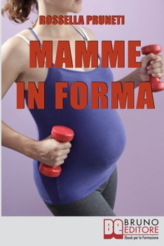 Paperback Mamme in Forma: Come rimanere in forma prima, durante e tra una gravidanza e l'altra [Italian] Book