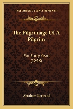 Paperback The Pilgrimage Of A Pilgrim: For Forty Years (1848) Book